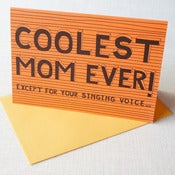Image of Coolest mom ever except for your singing voice card