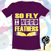 Image of "SO FLY I NEED FEATHERS" Women's T-Shirt 