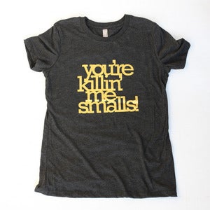 Image of You're Killin' Me Smalls screenprint T-shirt