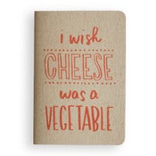 Image of I wish cheese was a vegetable notebook 