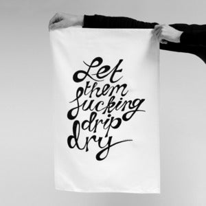 Image of Let them fucking drip dry Tea Towel