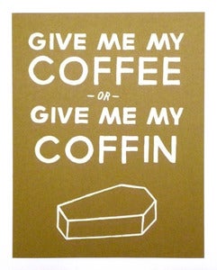 Image of Give Me My Coffee print