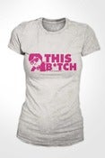Image of THIS BITCH TSHIRT 