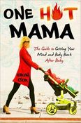 Image of One Hot Mama: The Guide to Getting Your Mind and Body Back After Baby by Erin Cox