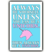 Image of Always be yourself. Unless you can be a unicorn. Then always be a unicorn. - 12x18 print