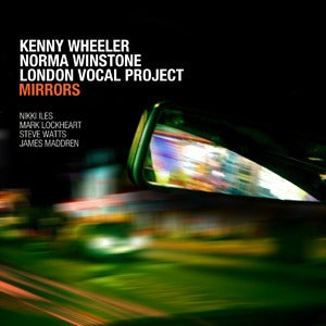 Image of MIRRORS - Kenny Wheeler, Norma Winstone & London Vocal Project