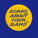 Image of Sorry About Your Band Koozie