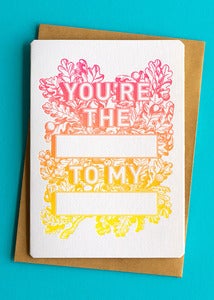 Image of You're the blank to my blank