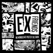 Image of Ex Friends - No Wonder We Prefer The Dark 7"