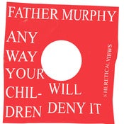 Image of Father Murphy  "Anyway, Your Children will Deny It" Remix Series LP
