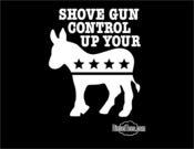 Image of "Shove Gun Control Up Your..." DOnkey T Shirt or Hoody