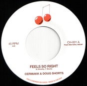 Image of CH-001 CERMAKK & DOUG SHORTS Feels So Right b/w Love's Gone Wrong 7" Vinyl SOLD OUT 