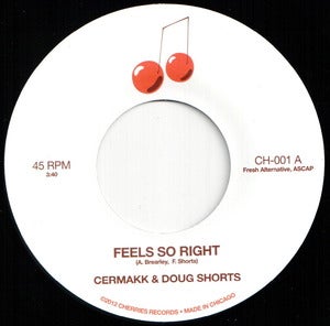 Image of CH-001 CERMAKK & DOUG SHORTS Feels So Right b/w Love's Gone Wrong 7" Vinyl SOLD OUT