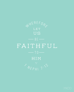 Image of Wherefore Let Us be Faithful to Him (1 Nephi 7:12) - Printable PDF