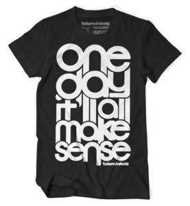 ONE DAY IT'LL ALL MAKE SENSE (Black)