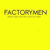 Image of FACTORYMEN -- Yellow Eyes & the Sound of Vomit