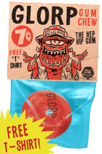 Image of GLORP HEP GUM (with FREE Glorp Fink T-shirt!)