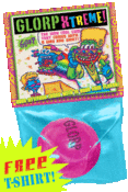 Image of GLORP XTREME! (With FREE "Who's bad? Party Time!" T-Shirt)