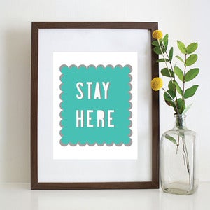 Image of "Stay Here" 8x10 Archival Print