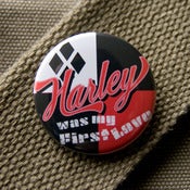 Image of Harley was my first love button
