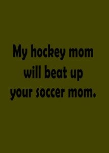 Image of My Hockey Mom Will Beat Up Your Soccer Mom shirt